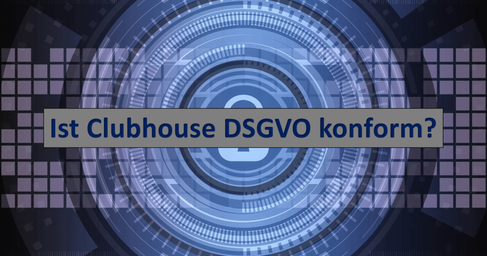 Ist Clubhouse DSGVO-konform
